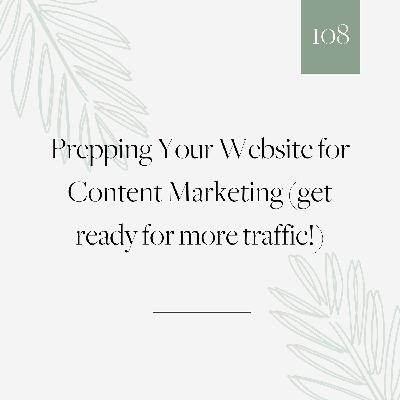 108 | Prepping your website for your content marketing (optimise for more traffic!)