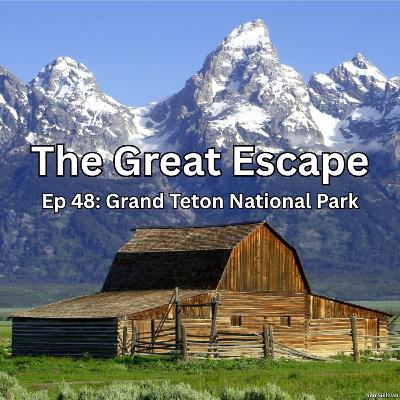 Ep 48: Grand Teton National Park Ep 48: Grand Teton National Park