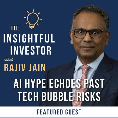 #100 - Rajiv Jain: AI Hype Echoes Past Tech Bubble Risks #100 - Rajiv Jain: AI Hype Echoes Past Tech Bubble Risks