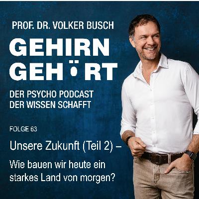 Unsere Zukunft (Teil 2) – Wie bauen wir heute ein starkes Land für morgen?