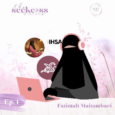 The Seekcess Series with Fatimah Maitambari