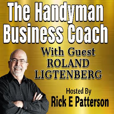 The Handyman Business Coach Podcast With Guest Roland Ligtenberg The Handyman Business Coach Podcast With Guest Roland Ligtenberg