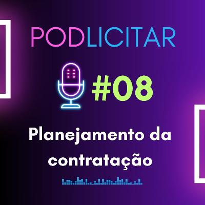 #08 - Planejamento da contratação - Podlicitar