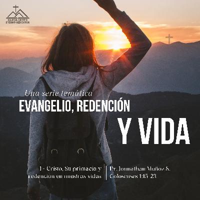 1 - Cristo, su primacía y redención en nuestras vidas | Redención, Evangelio y la vida en este mundo quebrado
