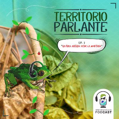 Cap 7-Temporada II: "Cultura anfibia desde la montaña" Cap 7-Temporada II: "Cultura anfibia desde la montaña"
