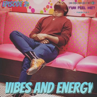 Vibes & Energy Vibes & Energy