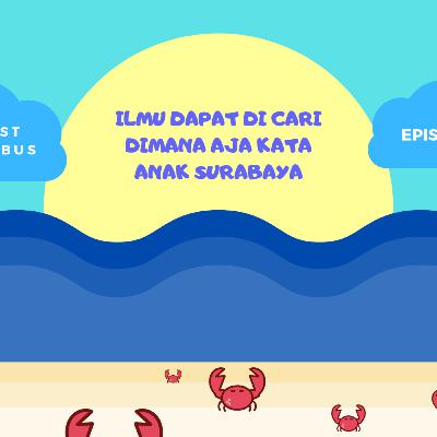 Eps.2 | Ilmu dapat dicari dimana aja kata anak Surabaya