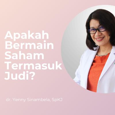 Apakah Bermain Saham Termasuk Judi? - With dr. Yenny Sinambela, SpKJ