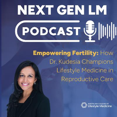 Empowering Fertility: How Dr. Kudesia Champions Lifestyle Medicine in Reproductive Care