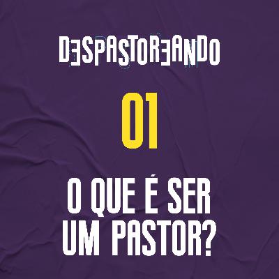 DESpastoreando EP.01 - O que é ser um pastor? DESpastoreando EP.01 - O que é ser um pastor?