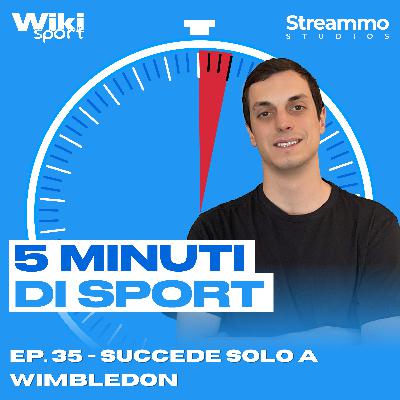 Ep. 35 | Succede solo a Wimbledon Ep. 35 | Succede solo a Wimbledon