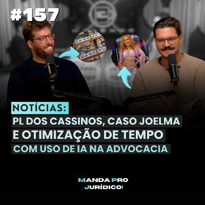 #157 - CASSINOS no BRASIL? JOELMA na JUSTIÇA, IA que POUPA 122 HORAS na ADVOCACIA e DANO MORAL DE R$60 MIL