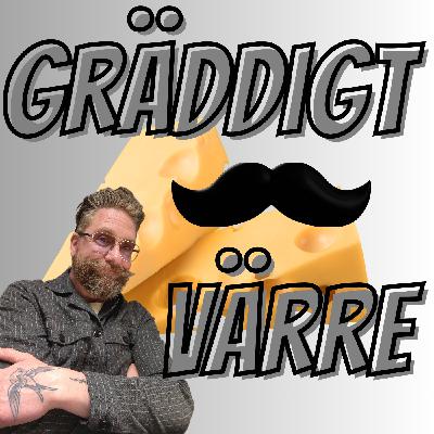 Gräddigt Värre -Din enda Ostpodd. Avsnitt 28