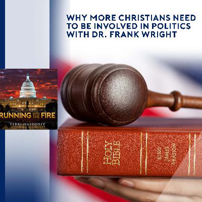 RUNNING INTO THE FIRE – Why More Christians Need To Be Involved In Politics With Dr. Frank Wright