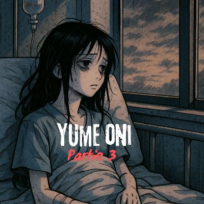 Épisode #58 - Partie 3 : Yume Oni (Le démon des rêves)