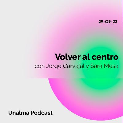 Volver al centro - con Jorge Carvajal y Sara Mesa