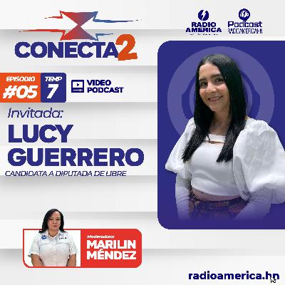 Video Episodio #05 | T7 Conecta2 con Lucy Guerrero, candidata a diputada de Libre Video Episodio #05 | T7 Conecta2 con Lucy Guerrero, candidata a diputada de Libre