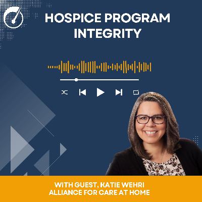 Hospice Program Integrity with Katie Wehri of National Alliance for Care at Home