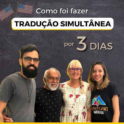 Como foi fazer TRADUÇÃO SIMULTÂNEA por 3 dias!