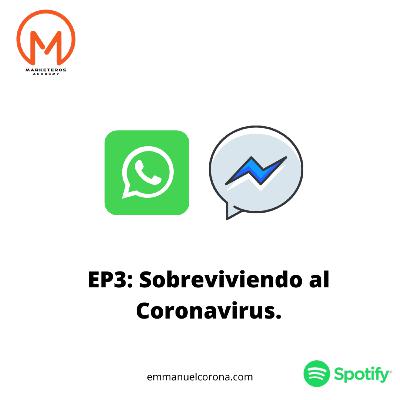 #46. Episodio tres: ¿Cómo sobrevivir al Coronavirus? Whatsapp y Messenger son clave.
