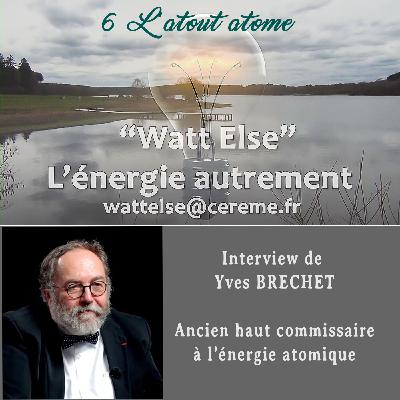 #6 L'atout atome (interview d'Yves Brechet, ancien haut commissaire à l'énergie atomique)