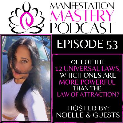 EPISODE 53 - OUT OF THE 12 UNIVERSAL LAWS WHICH ONES ARE MORE POWERFUL THAN THE LAW OF ATTRACTION?