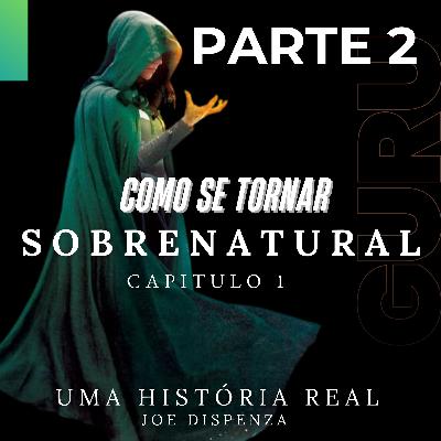 COMO SE TORNAR SOBRENATURAL - CAPITULO 1 - PARTE 2°
