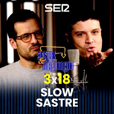 Slow Sastre 3x18