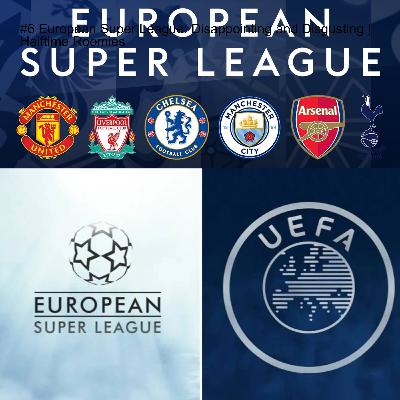#6 European Super League: Disappointing and Disgusting | Halftime Roomies