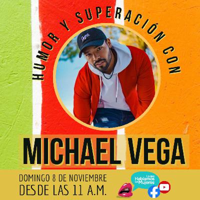 Lo que Hablamos las Mujeres - Humor y Superación con Michael Vega