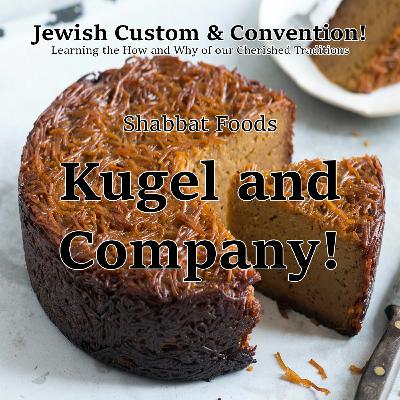 Shabbat Foods — Kugel and Company!