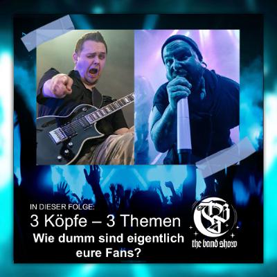 #183 - Wie dumm sind eigentlich eure Fans? 3 Köpfe - 3 Themen
