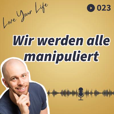 023 - Wir werden alle manipuliert 023 - Wir werden alle manipuliert