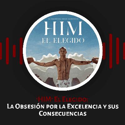 'HIM' El Elegido: La Obsesión por la Excelencia y sus Consecuencias
