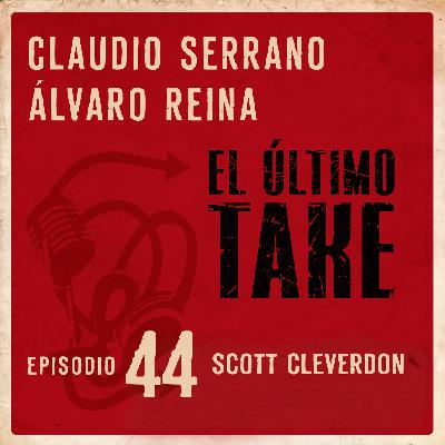 EL ÚLTIMO TAKE 1x44 - SCOTT CLEVERDON: NO TODO ES SPANISH