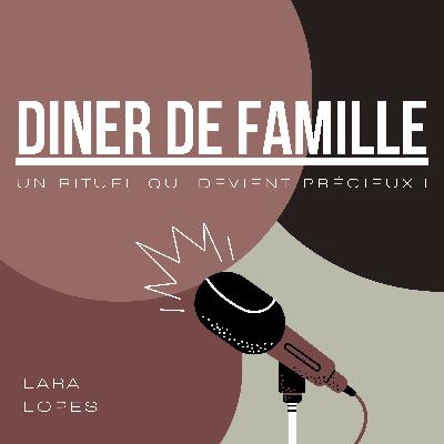 S24.EP.9 - Diner de famille, rituel qui devient précieux !