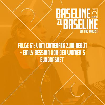 Folge 61: Vom Comeback zum Debüt - Emily Bessoir vor der Women's EuroBasket