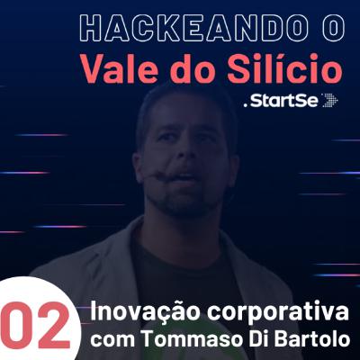 #2 Inovação corporativa e conexão com startups, com Tommaso di Bartolo