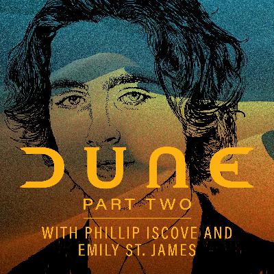 DUNE: PART TWO (w/ Phillip Iscove and Emily St. James) DUNE: PART TWO (w/ Phillip Iscove and Emily St. James)