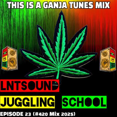 LNTSound Juggling _ Episode 23 (#420 2025 Ganja Mix)