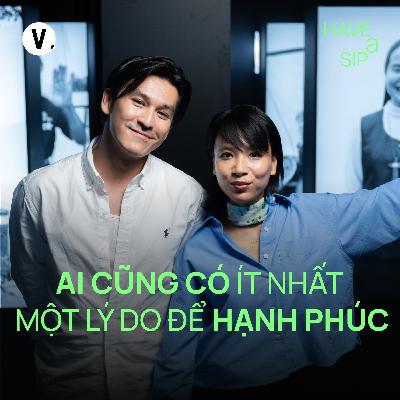 Nhiếp ảnh gia Thiên Minh: Ai cũng có ít nhất một lý do để hạnh phúc - Have A Sip #235 Nhiếp ảnh gia Thiên Minh: Ai cũng có ít nhất một lý do để hạnh phúc - Have A Sip #235