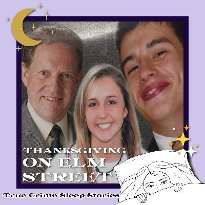 52: Thanksgiving on Elm Street: The Murders of Haile Kifer & Nicholas Brady | True Crime Sleep Stories