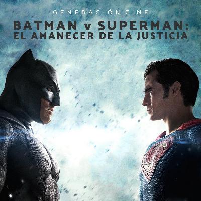 GENERACIÓN ZINE 1x15: Batman v Superman - El amanecer de la justicia