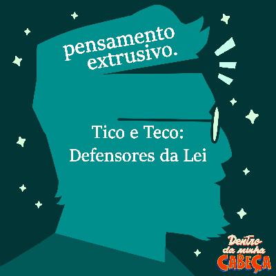 Pensamento extrusivo - Tico e Teco: Defensores da Lei