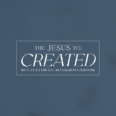 Ep 1: The Jesus We Created