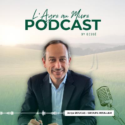 L'Agro au Micro #2 Jorge BOUCAS - Groupe Roullier