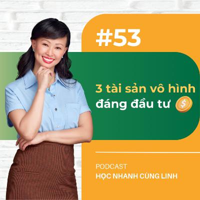 E53: 3 Tài Sản Vô Hình Đáng Đầu Tư | Podcast Học Nhanh Cùng Linh