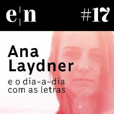 Entreletras #17 – Ana Laydner e o dia-a-dia com as letras