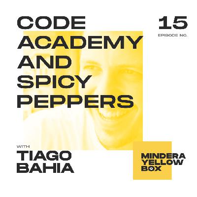 #15 - Code Academy and Spicy Peppers with Tiago Bahia