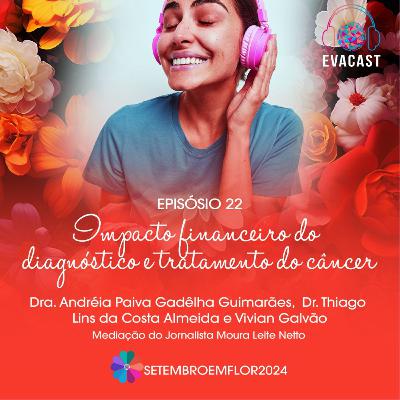 EVA CAST #23 - Impacto financeiro do diagnóstico e tratamento do câncer